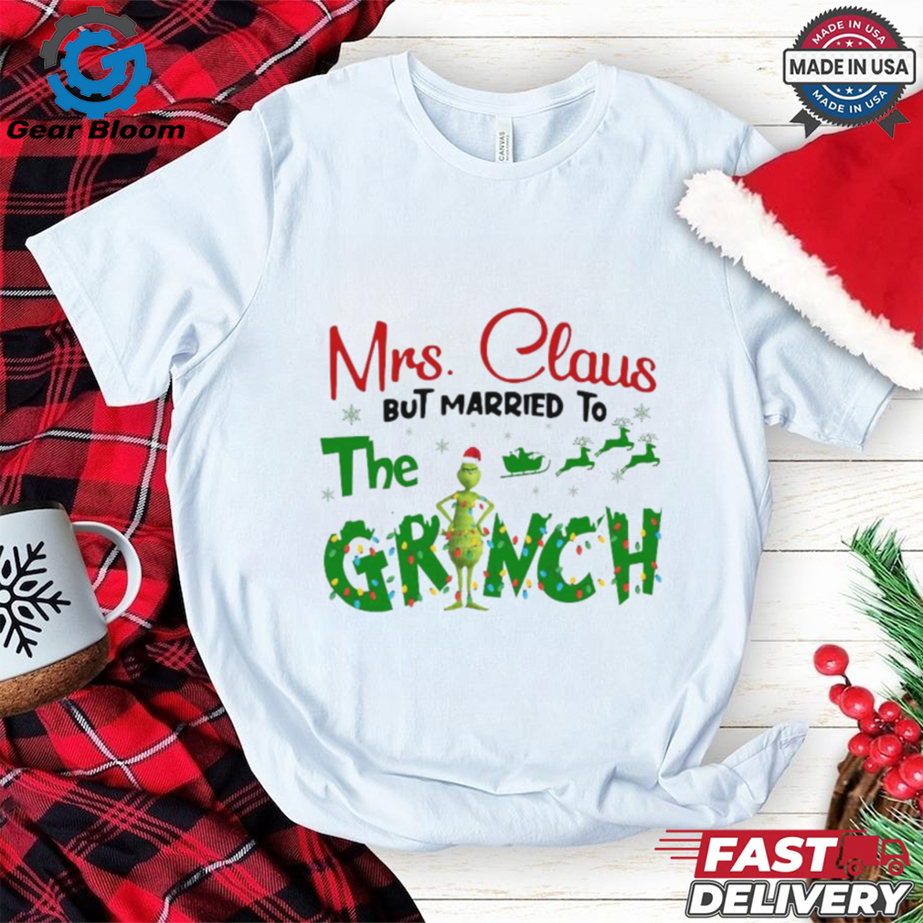 Official Mrs Claus But Married To The Grinch Christmas 2024 Shirt Official Mrs Claus But Married To The Grinch Christmas 2024 Shirt