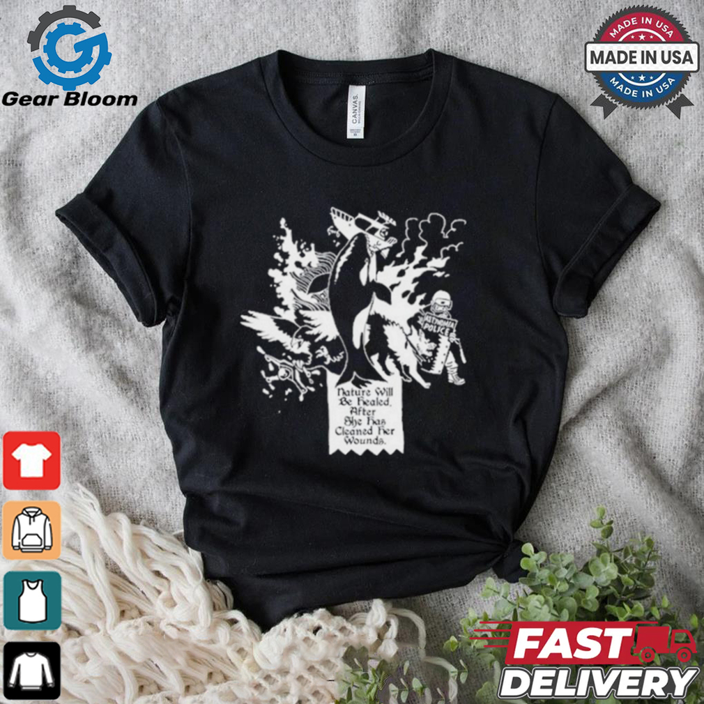 Official Nature Will Be Healed After She Has Cleaned Her Wounds Shirt Official Nature Will Be Healed After She Has Cleaned Her Wounds Shirt