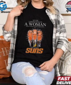 Official Never Underestimate A Woman Who Understands Basketball And Loves Phoenix Suns Signatures Shirt