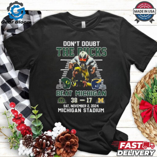 Official Oregon Ducks Don’t Doubt The Ducks Beat Michigan Wolverines 2024 Shirt