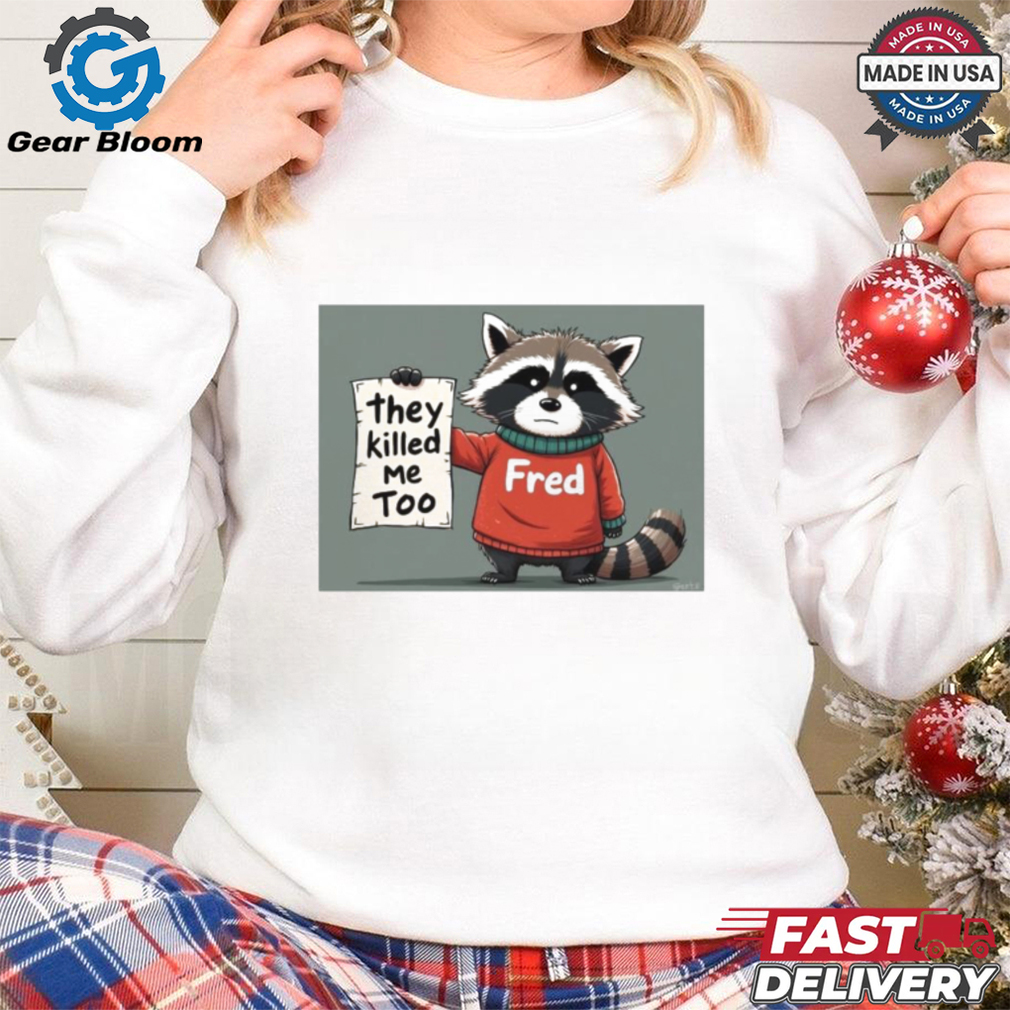 Official Rip Fred They Killed Me Too 2024 Shirt Official Rip Fred They Killed Me Too 2024 Shirt