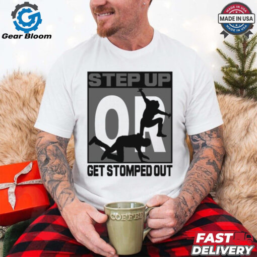 Official Step Up Or Get Stormed Out New Graphic t shirt