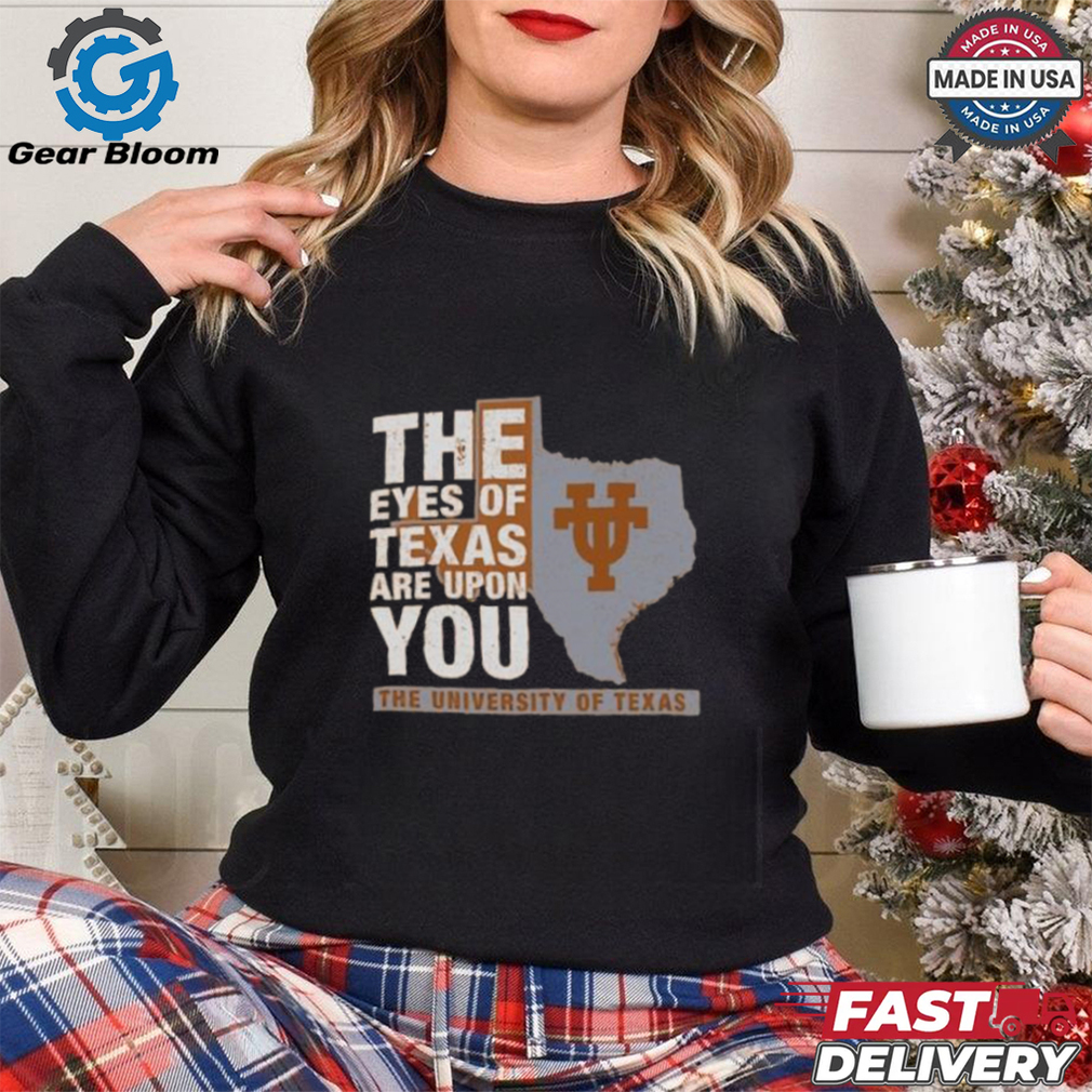 Official Texas Longhorns The Eyes of Texas Are Upon You Shirt Official Texas Longhorns The Eyes of Texas Are Upon You Shirt