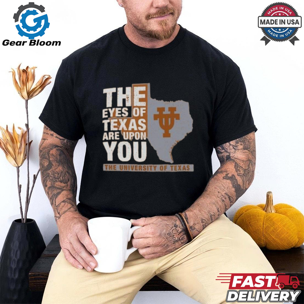 Official Texas Longhorns The Eyes of Texas Are Upon You Shirt Official Texas Longhorns The Eyes of Texas Are Upon You Shirt
