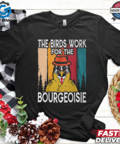 Official The Birds Work For The Bourgeoisie Shirt