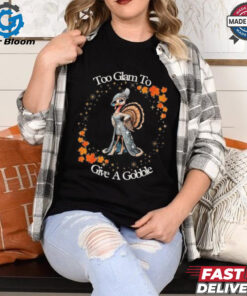 Official Too Glam To Give A Gobble Thanksgiving 2024 T shirt