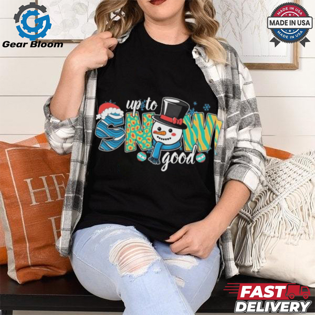 Official Up To Snow Good Christmas 2024 Shirt Official Up To Snow Good Christmas 2024 Shirt