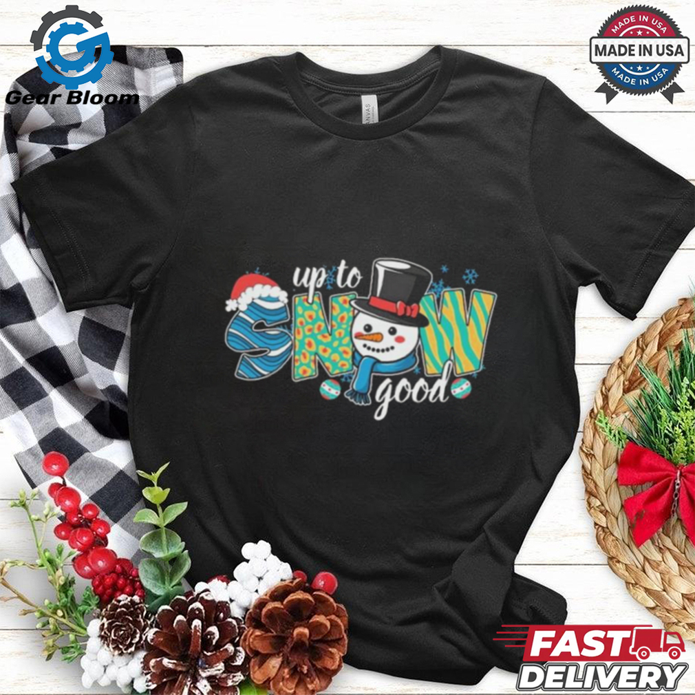 Official Up To Snow Good Christmas 2024 Shirt Official Up To Snow Good Christmas 2024 Shirt