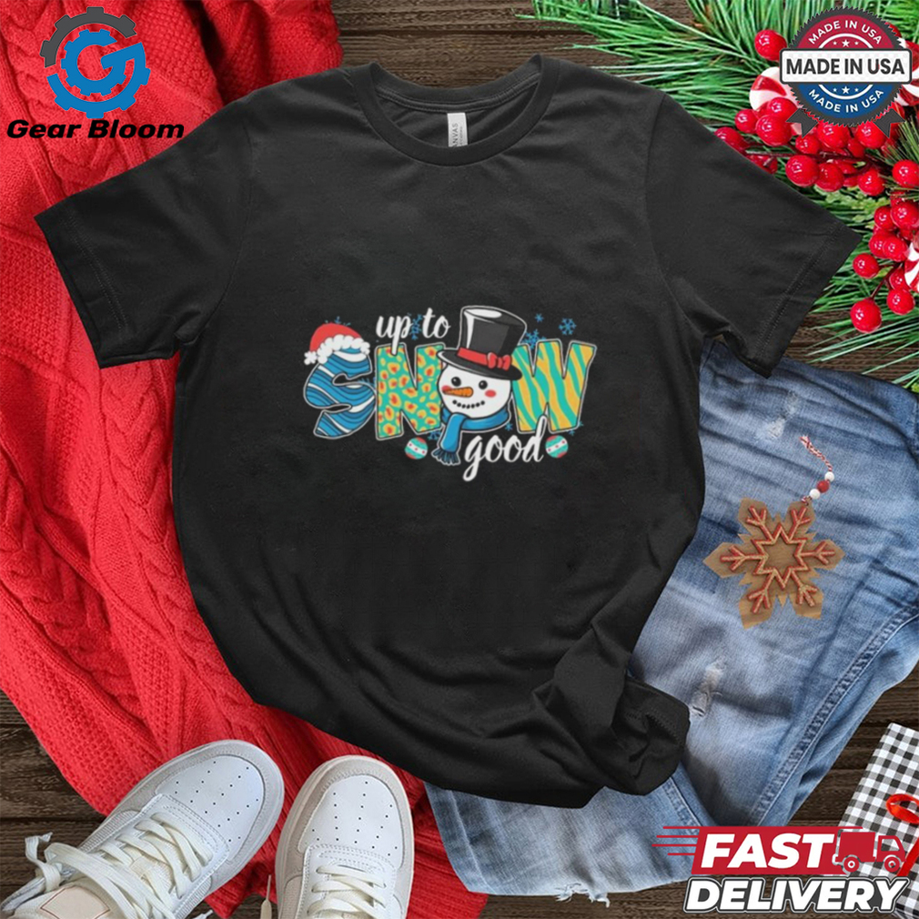 Official Up To Snow Good Christmas 2024 Shirt Official Up To Snow Good Christmas 2024 Shirt