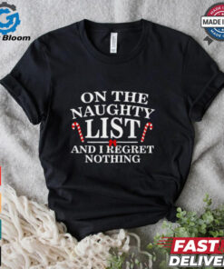 On the naughty list and I regret nothing Christmas T shirt