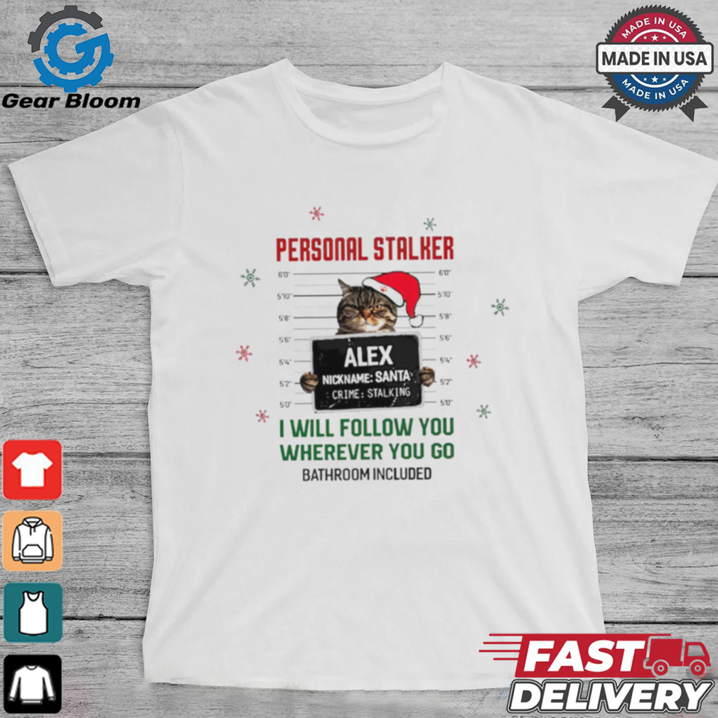 Personal Stalker Pet Christmas Cat Santa mugshot I will follow you wherever you go shirt Personal Stalker Pet Christmas Cat Santa mugshot I will follow you wherever you go shirt