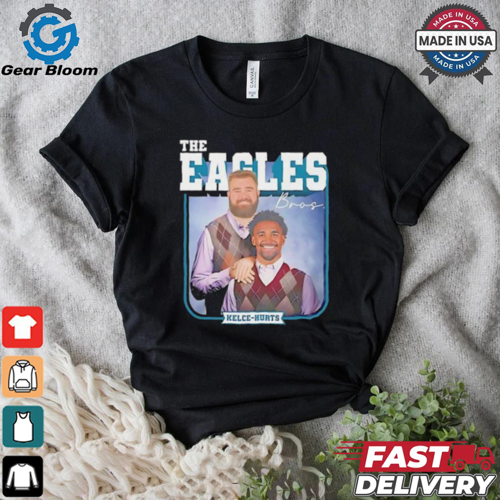 Philadelphia Eagles The Eagles Bros Jason Kelce Jalen Hurts shirt Philadelphia Eagles The Eagles Bros Jason Kelce Jalen Hurts shirt