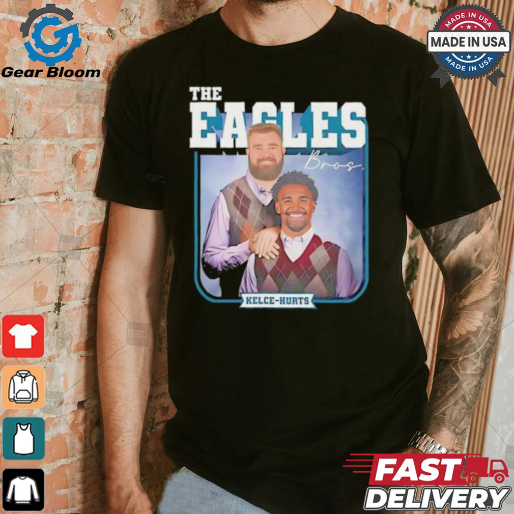 Philadelphia Eagles The Eagles Bros Jason Kelce Jalen Hurts shirt Philadelphia Eagles The Eagles Bros Jason Kelce Jalen Hurts shirt
