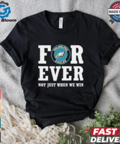 Philadelphia Eagles forever not just when we win shirt