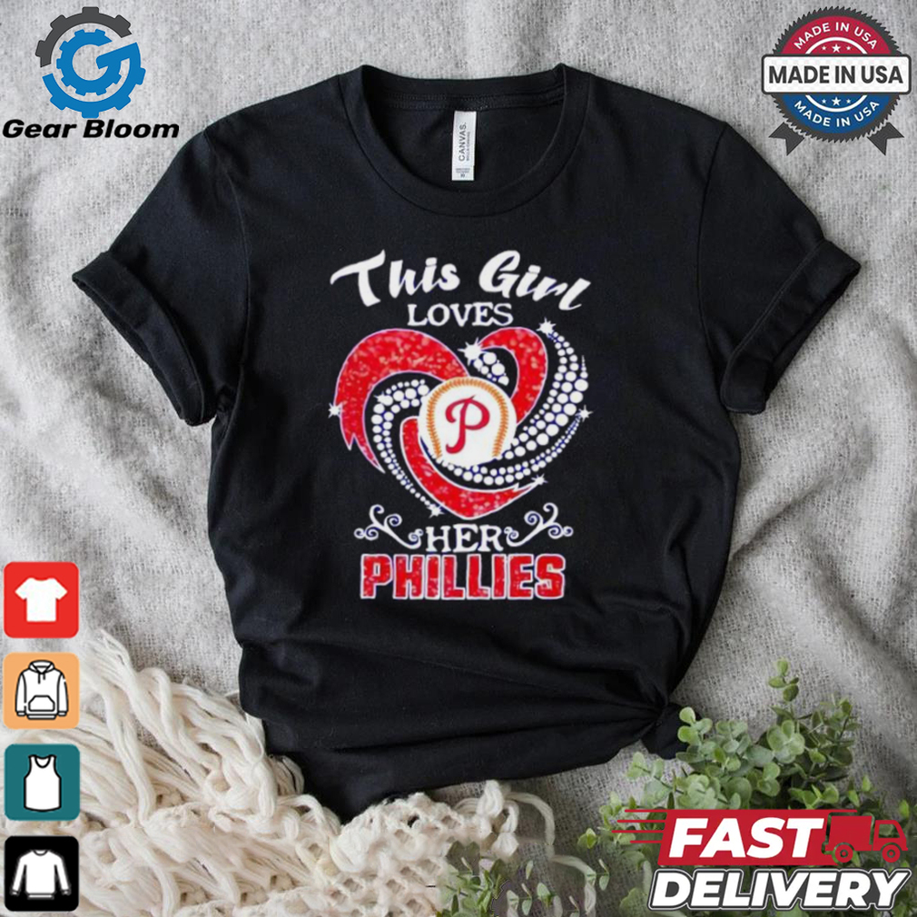 Philadelphia Phillies this girl loves her Phillies shirt Philadelphia Phillies this girl loves her Phillies shirt