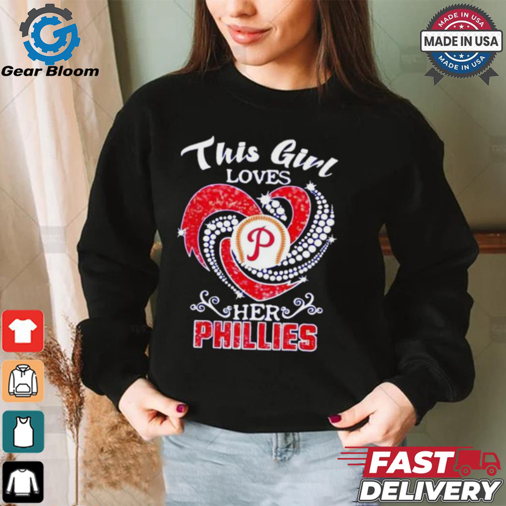 Philadelphia Phillies this girl loves her Phillies shirt Philadelphia Phillies this girl loves her Phillies shirt