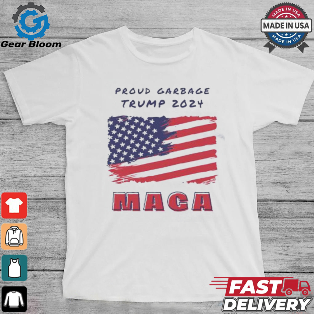 Proud Garbage Trump 2024 MAGA American flag shirt Proud Garbage Trump 2024 MAGA American flag shirt