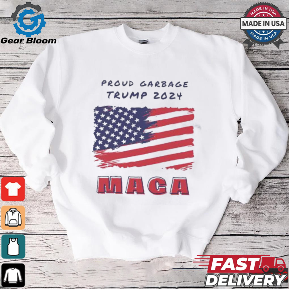Proud Garbage Trump 2024 MAGA American flag shirt Proud Garbage Trump 2024 MAGA American flag shirt