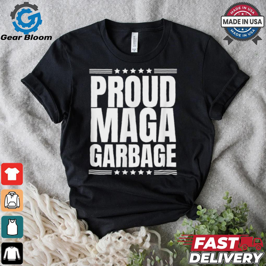 Proud MAGA Garbage Trump Supporter T Shirt Proud MAGA Garbage Trump Supporter T Shirt