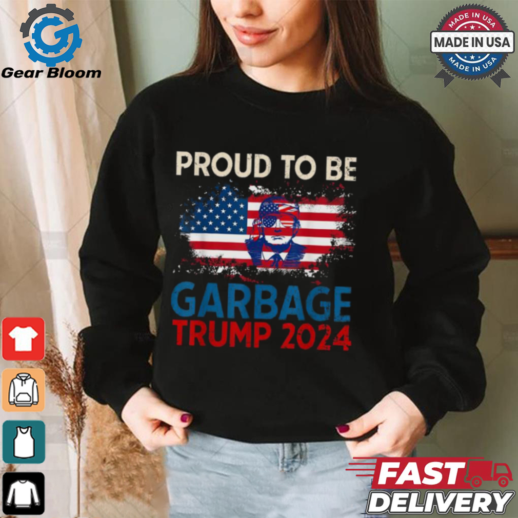 Proud To Be Garbage Trump America Flag Presiden 2024 T Shirts Proud To Be Garbage Trump America Flag Presiden 2024 T Shirts