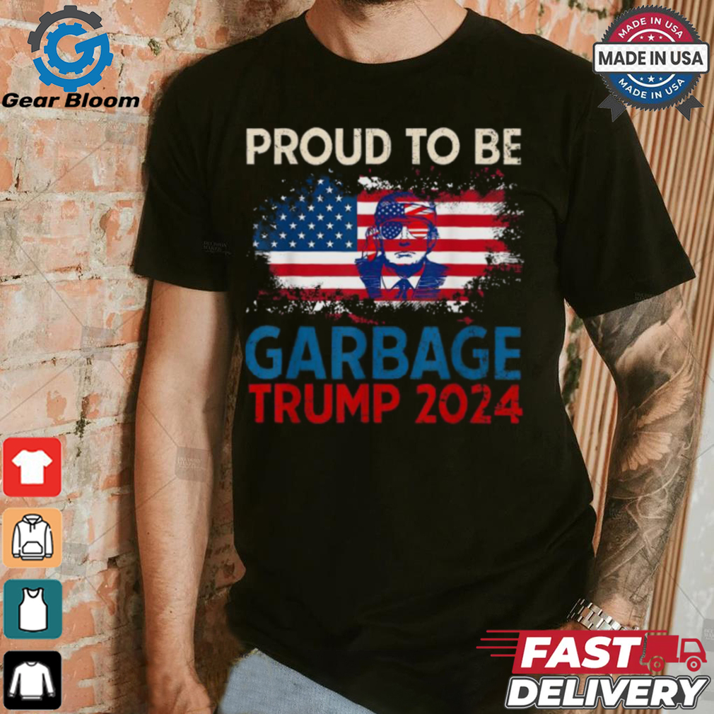 Proud To Be Garbage Trump America Flag Presiden 2024 T Shirts Proud To Be Garbage Trump America Flag Presiden 2024 T Shirts