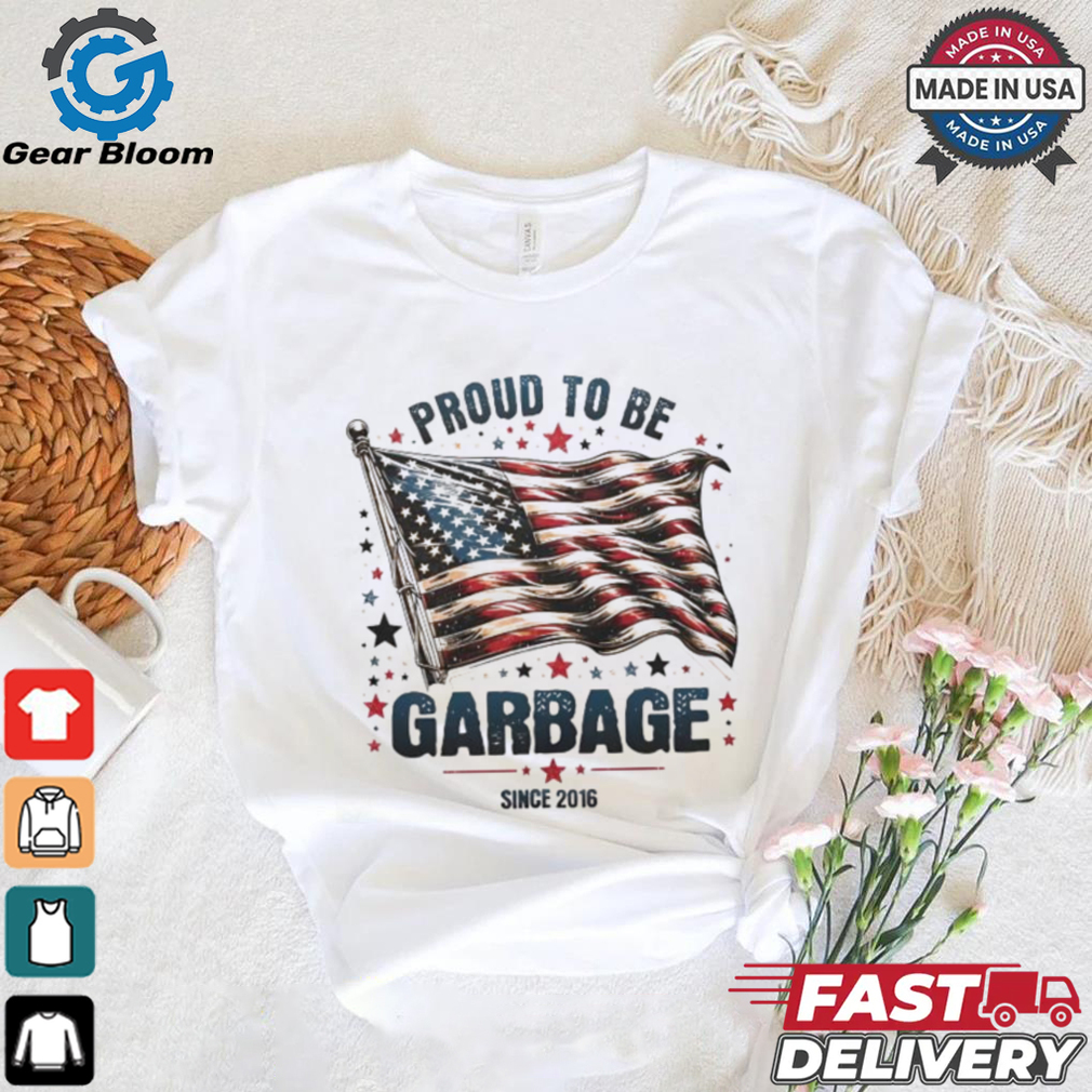 Proud to be garbage since 2016 Trump USA flag shirt Proud to be garbage since 2016 Trump USA flag shirt