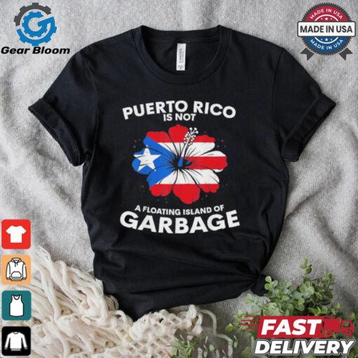 Puerto Rico Is Not A Floating Island Of Garbage Donald Trump Boards Garbage Truck Truck ‘in Honour Of Kamala And Joe Biden T shirt
