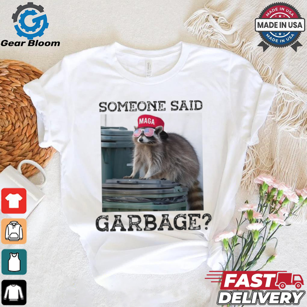 Raccoon Maga Someone Said Garbage 2024 T shirts Raccoon Maga Someone Said Garbage 2024 T shirts