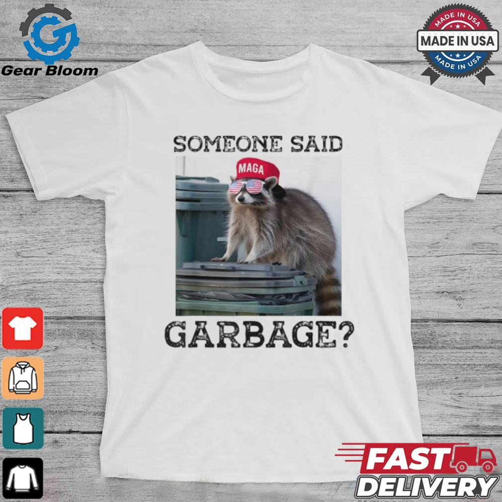 Raccoon Maga Someone Said Garbage 2024 T shirts Raccoon Maga Someone Said Garbage 2024 T shirts