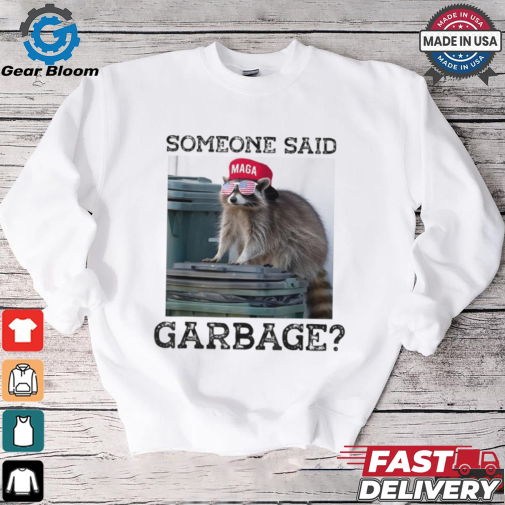 Raccoon Maga Someone Said Garbage 2024 T shirts Raccoon Maga Someone Said Garbage 2024 T shirts