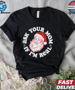 Santa Claus ask your mom if I’m real Merry Christmas shirt