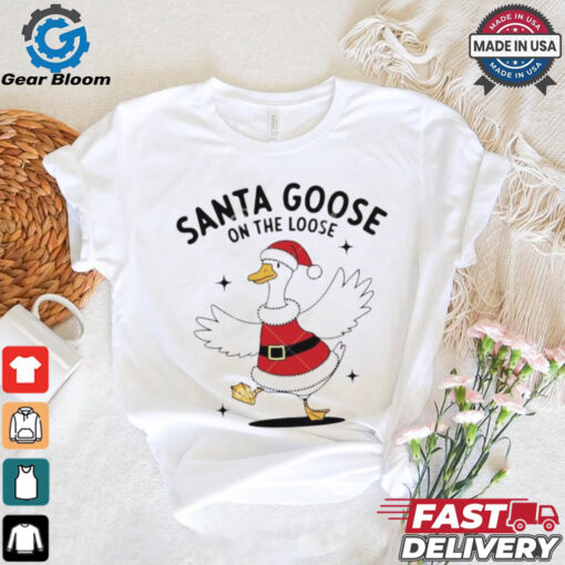 Santa goose on the loose Christmas shirt