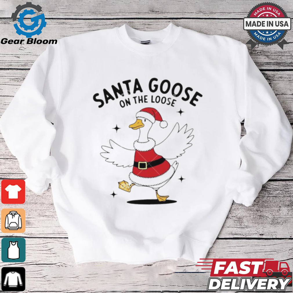 Santa goose on the loose Christmas shirt Santa goose on the loose Christmas shirt