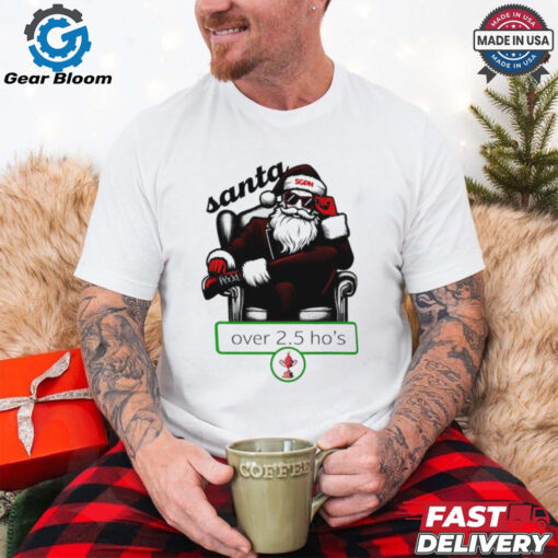 Santa over 2.5 ho’s Christmas shirt