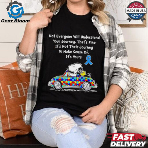 Snoopy driving Autism Awareness not everyone will understand your journey that’s fine it’s not their journey shirt