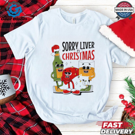 Sorry liver it’s Christmas shirt