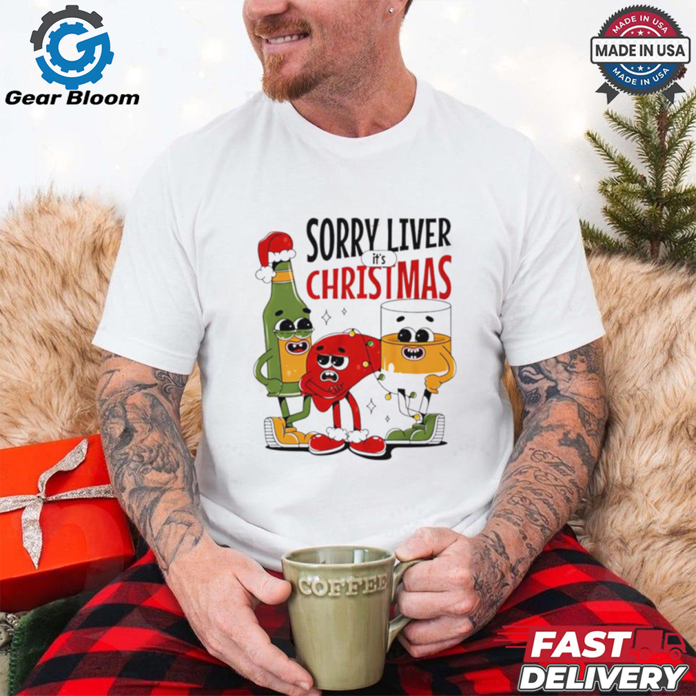 Sorry liver it’s Christmas shirt Sorry liver it’s Christmas shirt