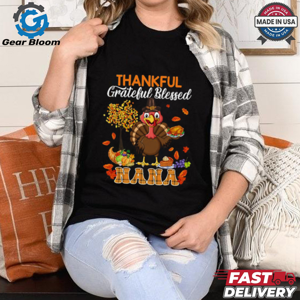 Thankful Grateful Blessed Nana Thanksgiving Turkey Family T Shirt Thankful Grateful Blessed Nana Thanksgiving Turkey Family T Shirt