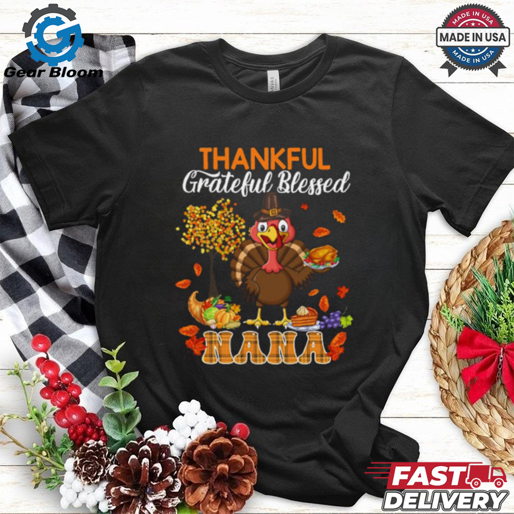 Thankful Grateful Blessed Nana Thanksgiving Turkey Family T Shirt Thankful Grateful Blessed Nana Thanksgiving Turkey Family T Shirt