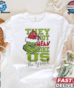 The Grinch they not mean like us X Mas shirt