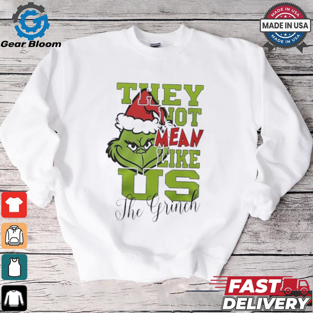 The Grinch they not mean like us X Mas shirt The Grinch they not mean like us X Mas shirt