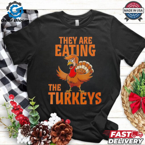 They are eating Turkey Donald Trump Thanksgiving shirt