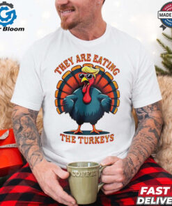 They are eating the turkeys Trump Humor Thanksgiving shirt