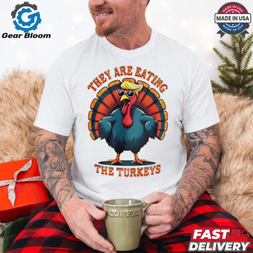 They are eating the turkeys Trump Humor Thanksgiving shirt