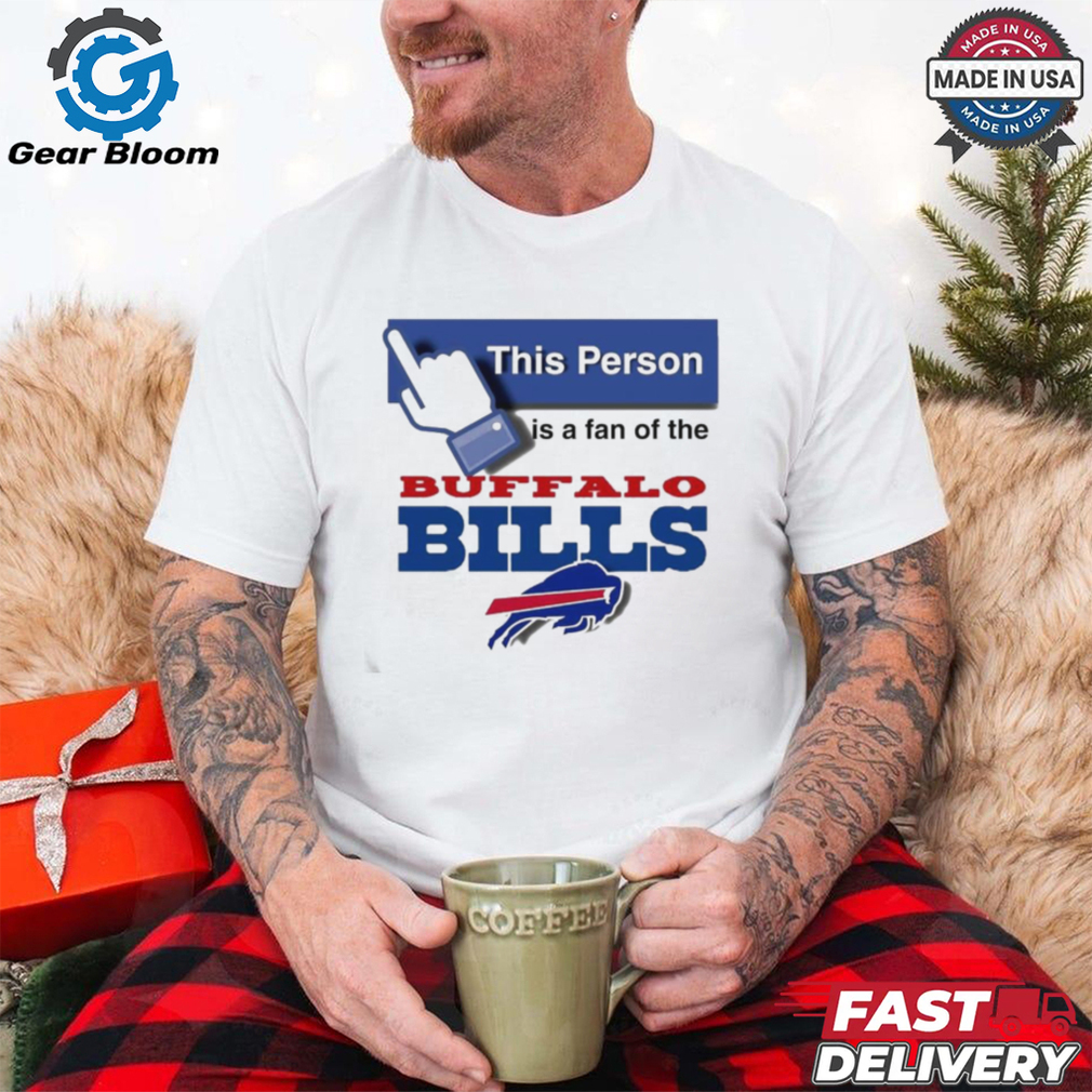 This person is a fan of the Buffalo Bills shirt This person is a fan of the Buffalo Bills shirt