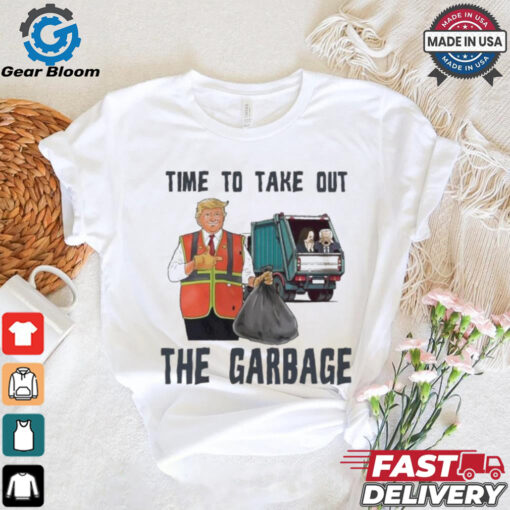 Time To Take Out The Garbage Trump Shirt
