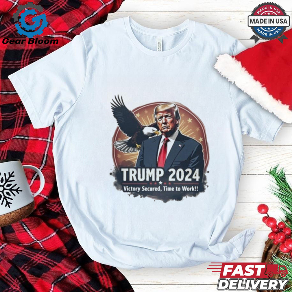 Trump 2024 Eagle Victory Secured Time to Work Shirt Trump 2024 Eagle Victory Secured Time to Work Shirt