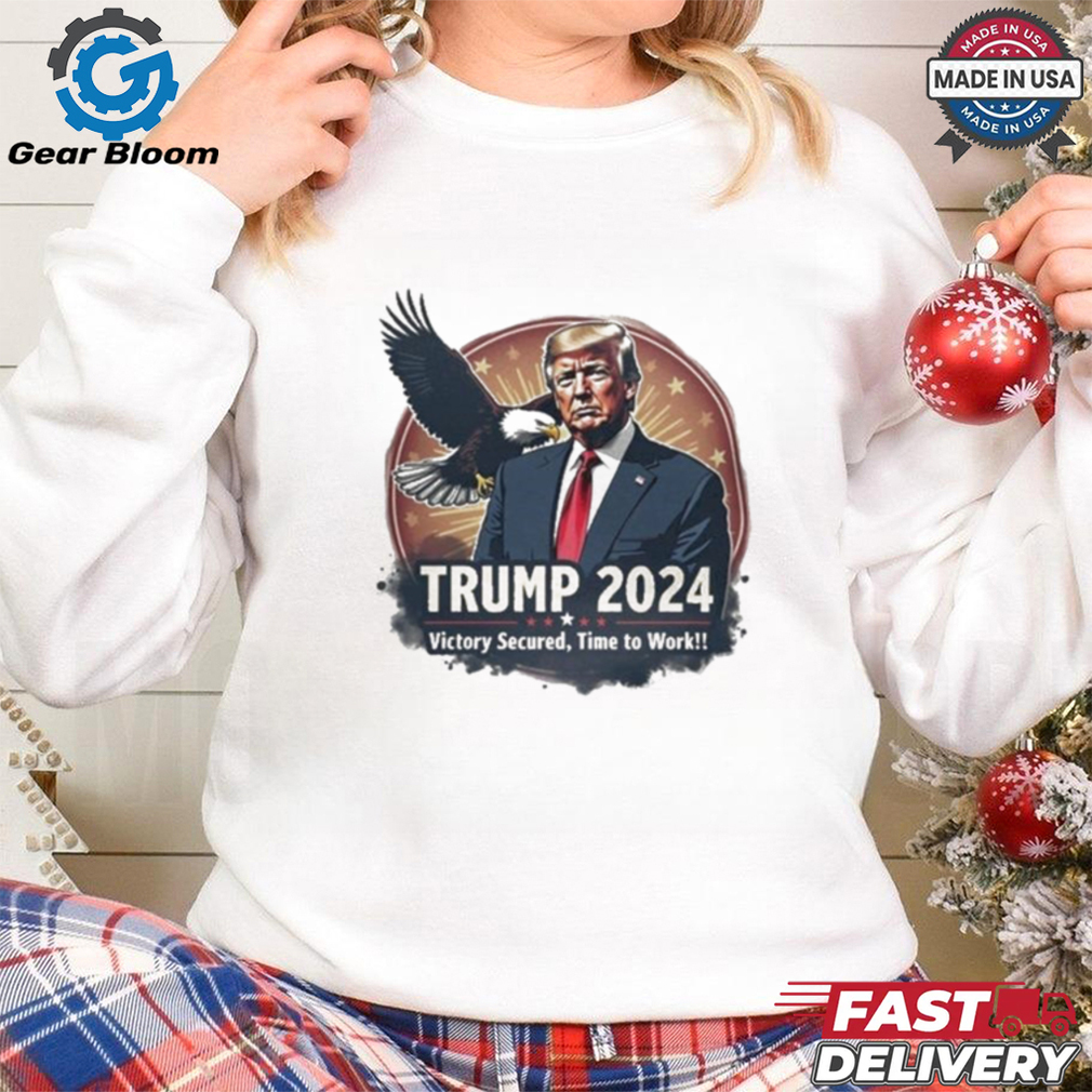 Trump 2024 Eagle Victory Secured Time to Work Shirt Trump 2024 Eagle Victory Secured Time to Work Shirt