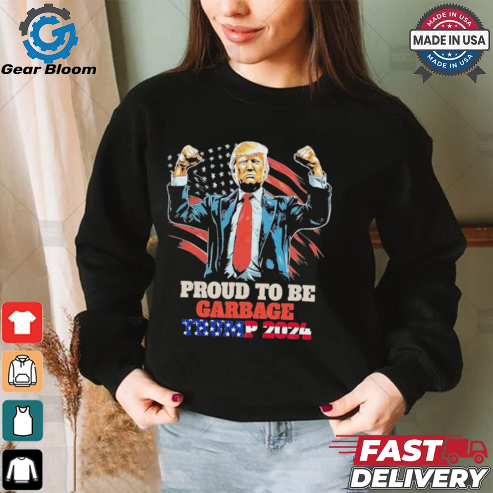Trump 2024 Election Proud To Be Garbage Vote Trump Presiden T Shirt Trump 2024 Election Proud To Be Garbage Vote Trump Presiden T Shirt