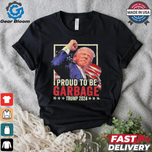 Trump 2024 Election Proud To Be Garbage Vote Trump President Trump Fight Take America Back T shirt